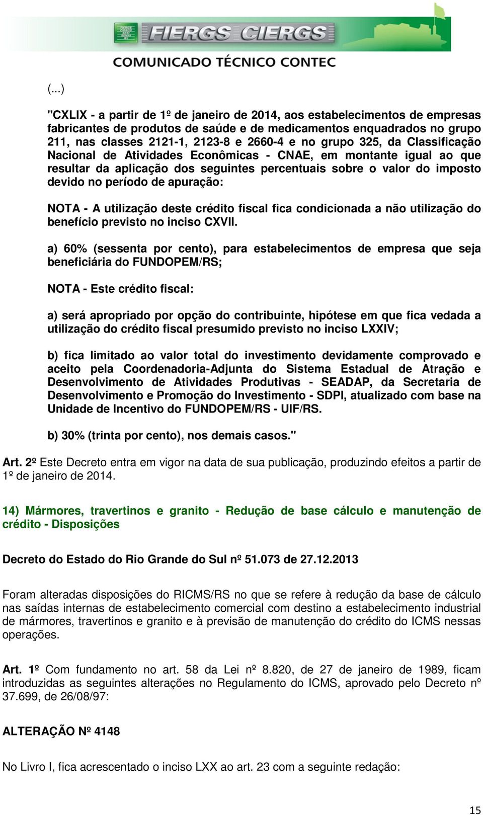 NOTA - A utilização deste crédito fiscal fica condicionada a não utilização do benefício previsto no inciso CXVII.