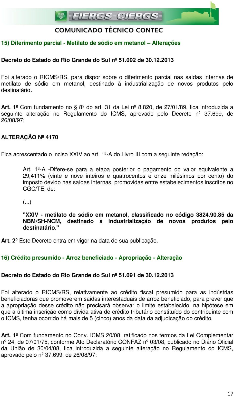 1º Com fundamento no 8º do art. 31 da Lei nº 8.820, de 27/01/89, fica introduzida a seguinte alteração no Regulamento do ICMS, aprovado pelo Decreto nº 37.