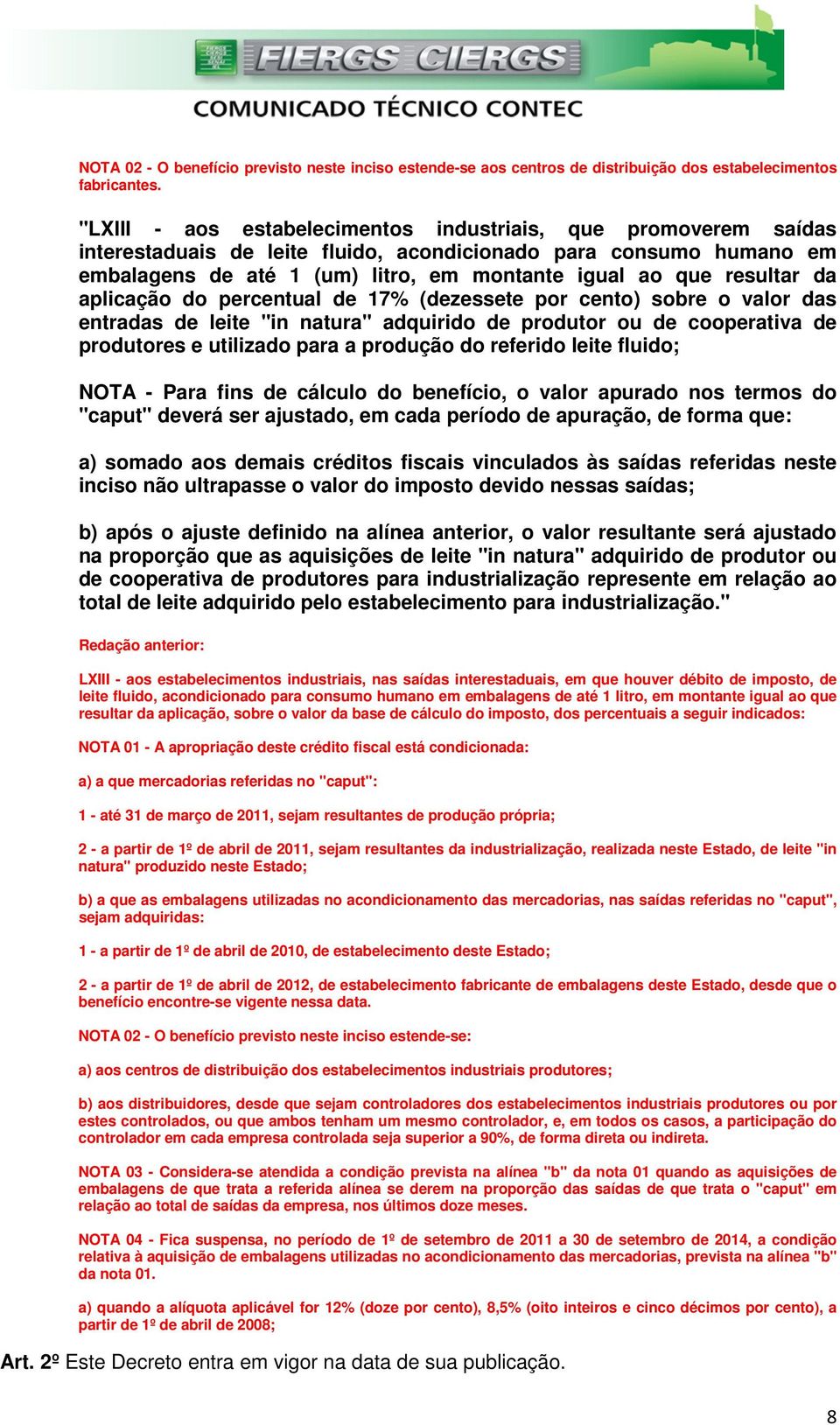 da aplicação do percentual de 17% (dezessete por cento) sobre o valor das entradas de leite "in natura" adquirido de produtor ou de cooperativa de produtores e utilizado para a produção do referido