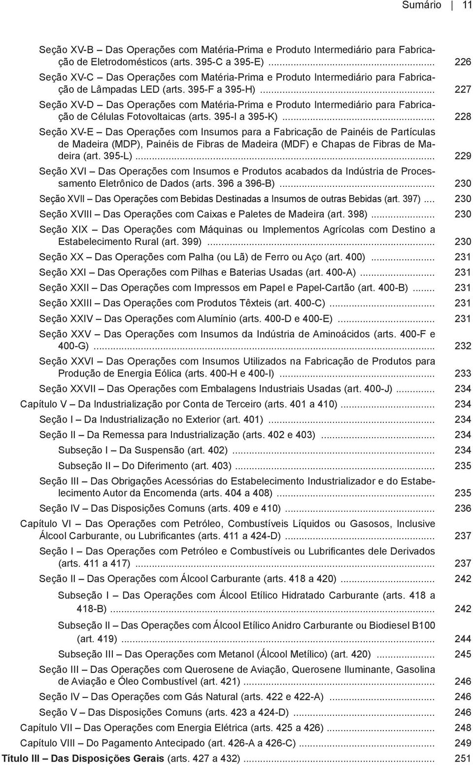 .. 227 Seção XV-D Das Operações com Matéria-Prima e Produto Intermediário para Fabricação de Células Fotovoltaicas (arts. 395-I a 395-K).