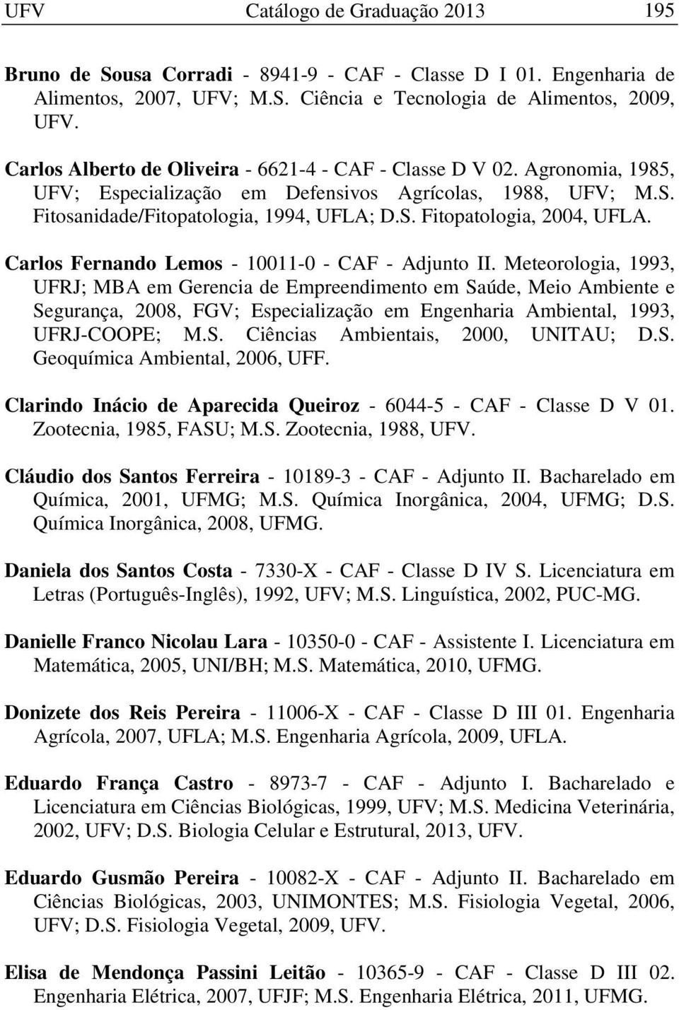 Carlos Fernando Lemos - 10011-0 - CAF - Adjunto II.
