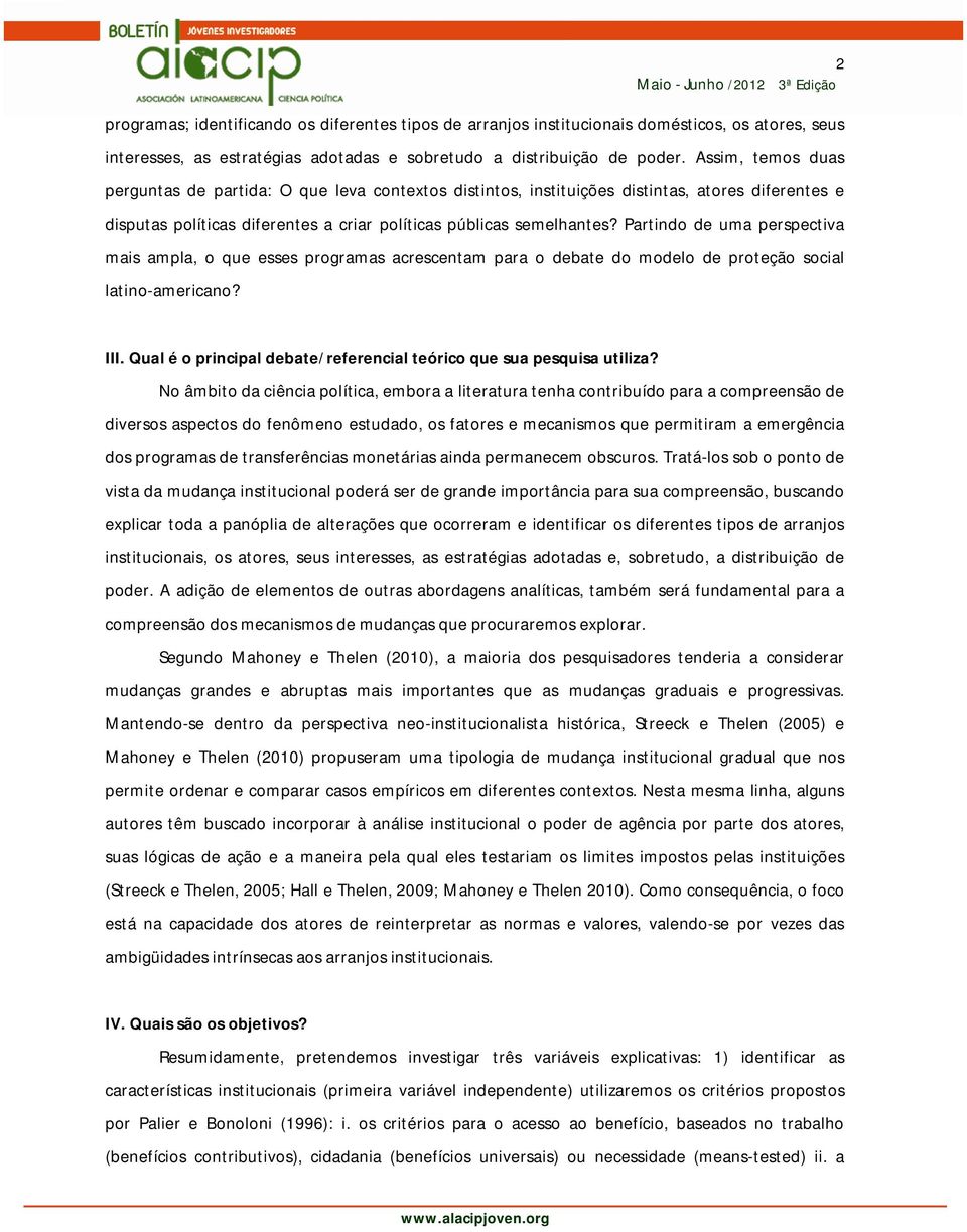 Partindo de uma perspectiva mais ampla, o que esses programas acrescentam para o debate do modelo de proteção social latino-americano? III.