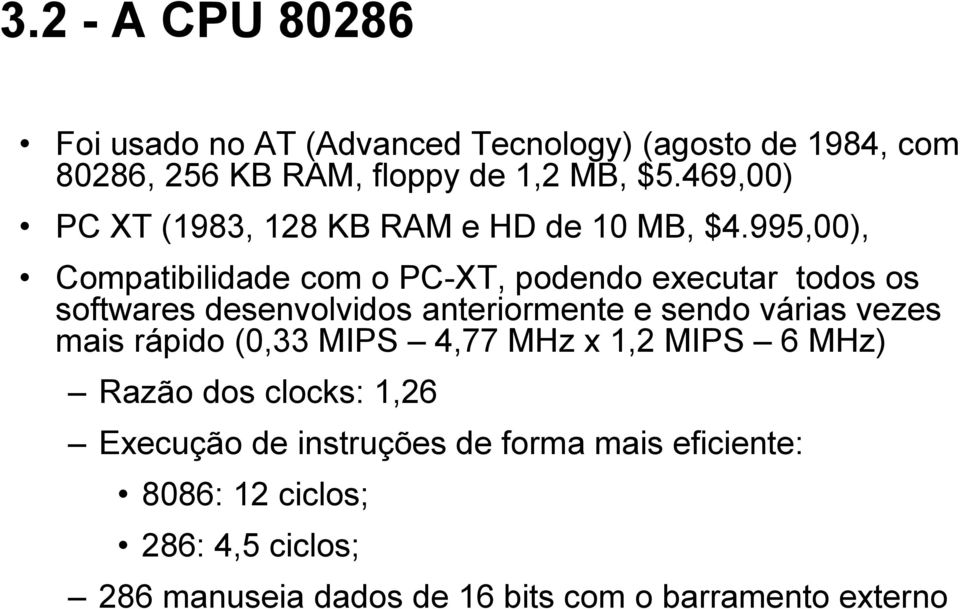995,00), Compatibilidade com o PC-XT, podendo executar todos os softwares desenvolvidos anteriormente e sendo várias vezes