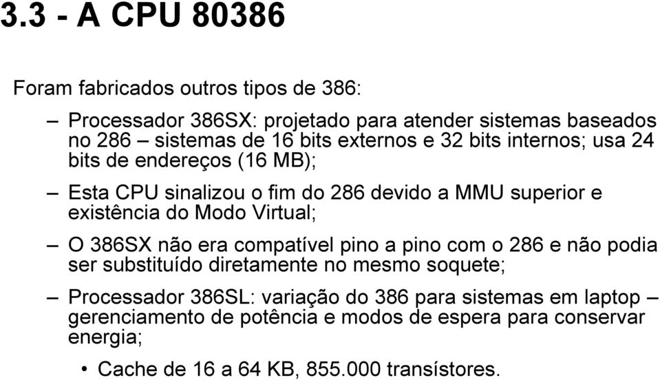 Modo Virtual; O 386SX não era compatível pino a pino com o 286 e não podia ser substituído diretamente no mesmo soquete; Processador 386SL:
