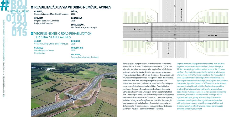 TERCEIRA ISLAND, AZORES CLIT_ Consórcio Zagope/Mota-Engil /Marques Base Project for Tender Final Design 2006 Ilha Terceira, Açores, Portugal 2006 Terceira Island, Azores, Portugal Beneficiação e