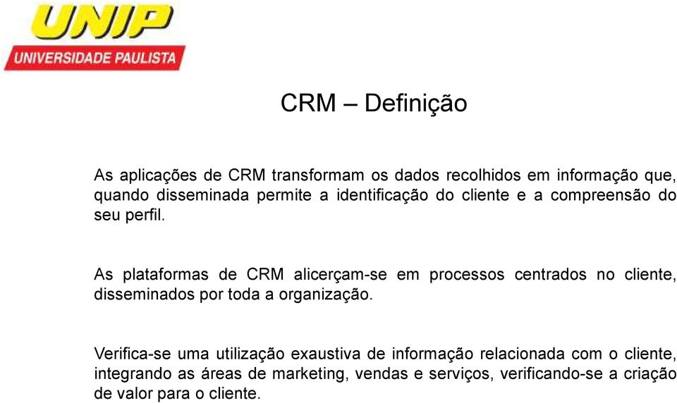 As plataformas de CRM alicerçam-se em processos centrados no cliente, disseminados por toda a organização.