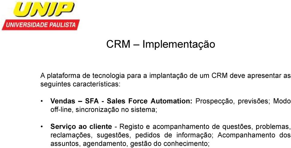 sincronização no sistema; Serviço ao cliente - Registo e acompanhamento de questões, problemas,