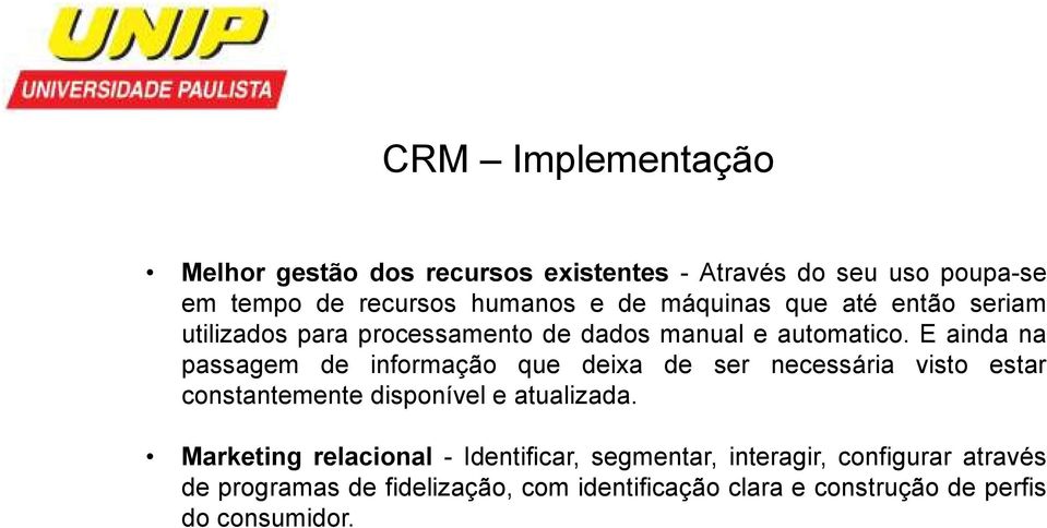 E ainda na passagem de informação que deixa de ser necessária visto estar constantemente disponível e atualizada.