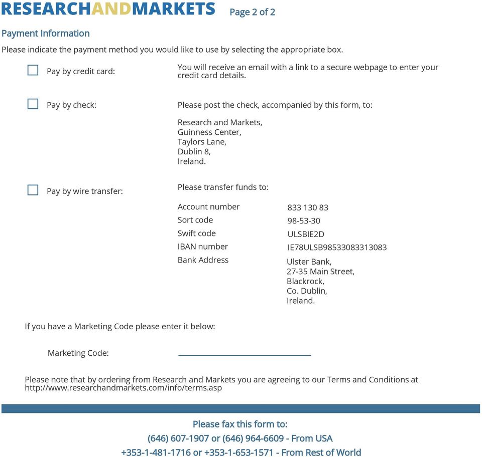 Pay by check: Please post the check, accompanied by this form, to: Research and Markets, Guinness Center, Taylors Lane, Dublin 8, Pay by wire transfer: Please transfer funds to: Account number 833