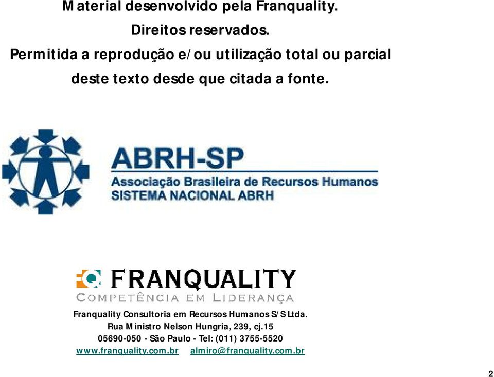 a fonte. Franquality Consultoria em Recursos Humanos S/S Ltda.