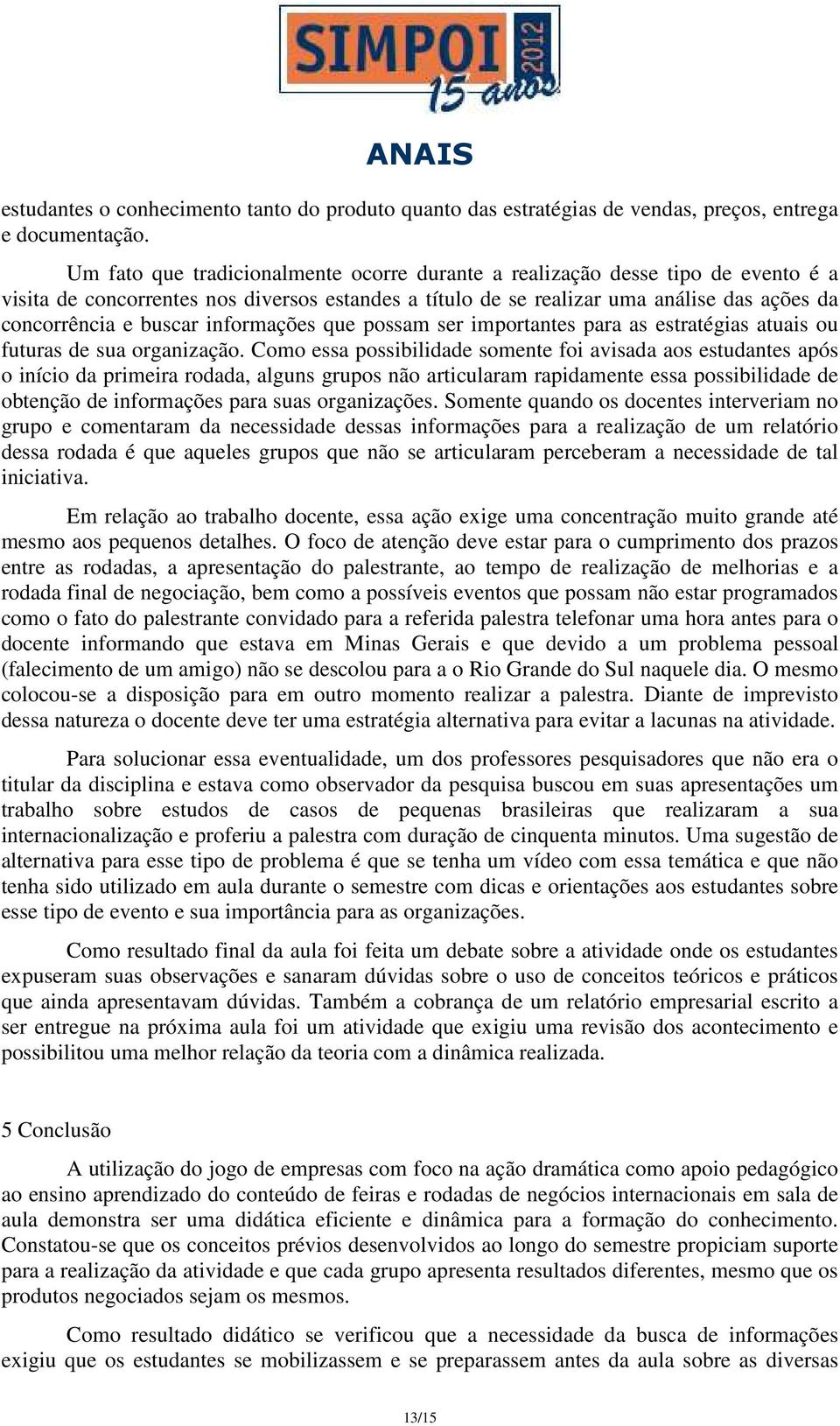 informações que possam ser importantes para as estratégias atuais ou futuras de sua organização.