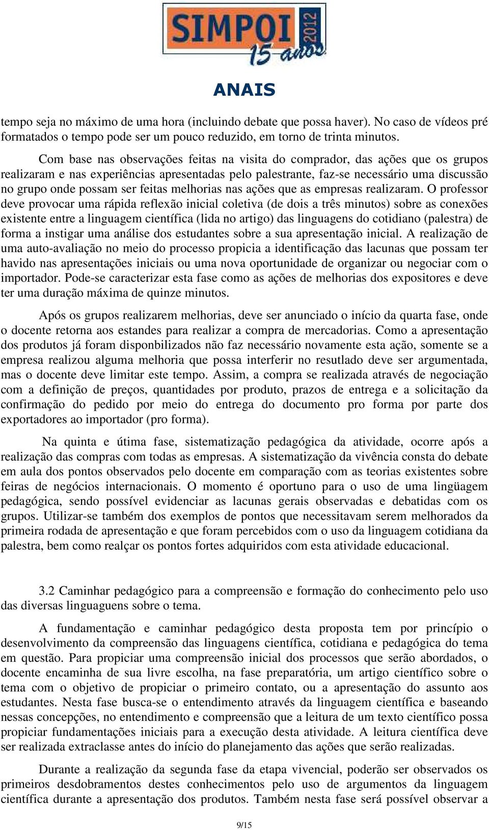 feitas melhorias nas ações que as empresas realizaram.