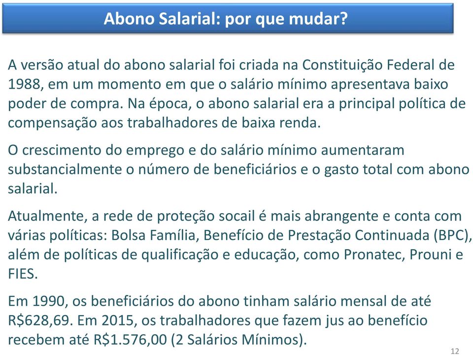 O crescimento do emprego e do salário mínimo aumentaram substancialmente o número de beneficiários e o gasto total com abono salarial.