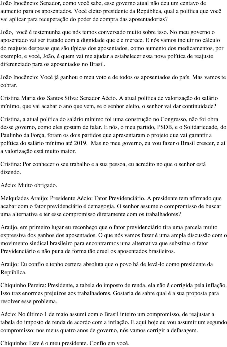 No meu governo o aposentado vai ser tratado com a dignidade que ele merece.