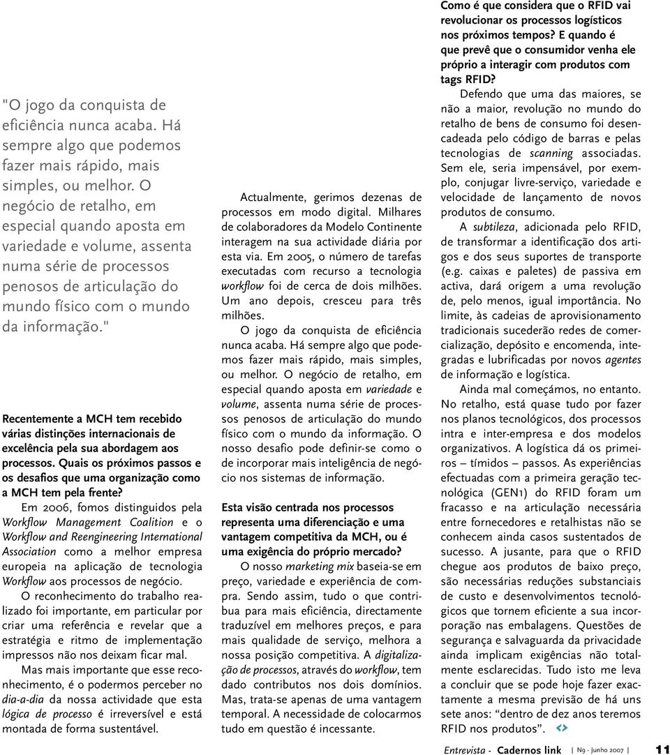 " Recentemente a MCH tem recebido várias distinções internacionais de excelência pela sua abordagem aos processos.