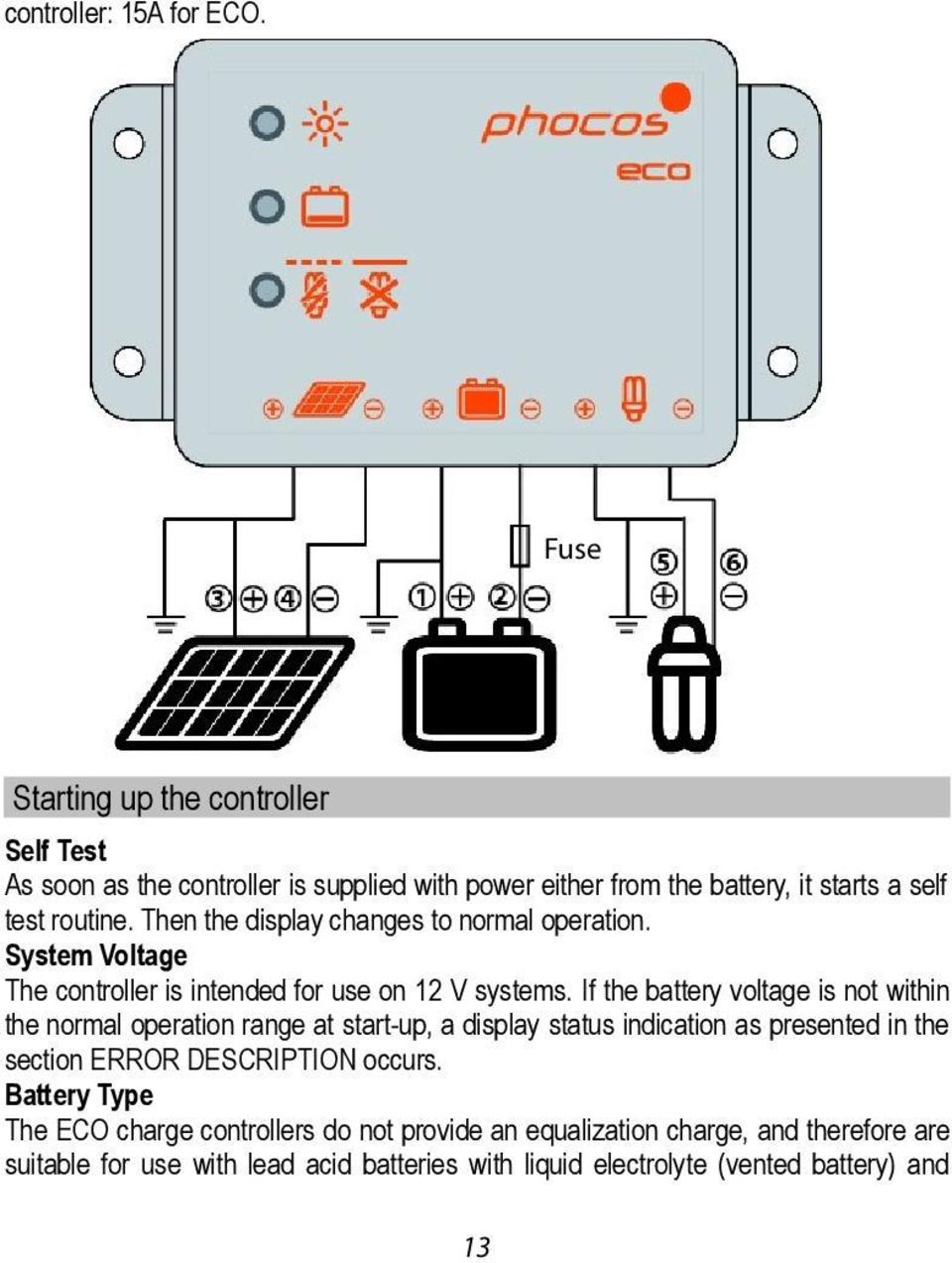 Then the display changes to normal operation. System Voltage The controller is intended for use on 12 V systems.