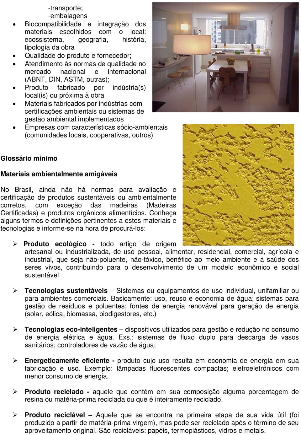 ambientais ou sistemas de gestão ambiental implementados Empresas com características sócio-ambientais (comunidades locais, cooperativas, outros) Glossário mínimo Materiais ambientalmente amigáveis