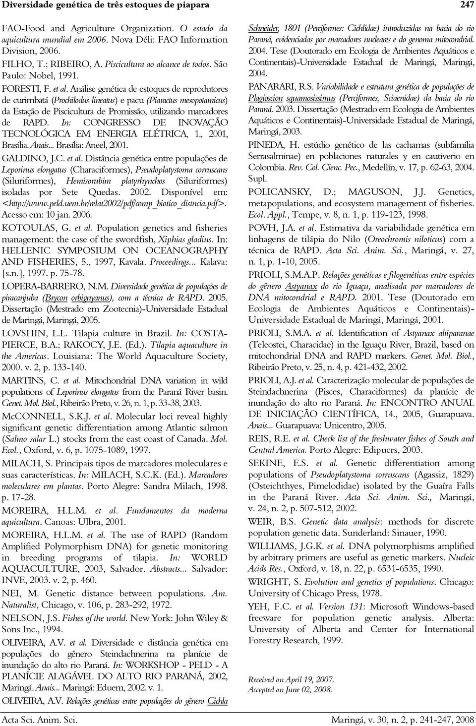 Análise genética de estoques de reprodutores de curimbatá (Prochilodus lineatus) e pacu (Piaractus mesopotamicus) da Estação de Piscicultura de Promissão, utilizando marcadores de RAPD.