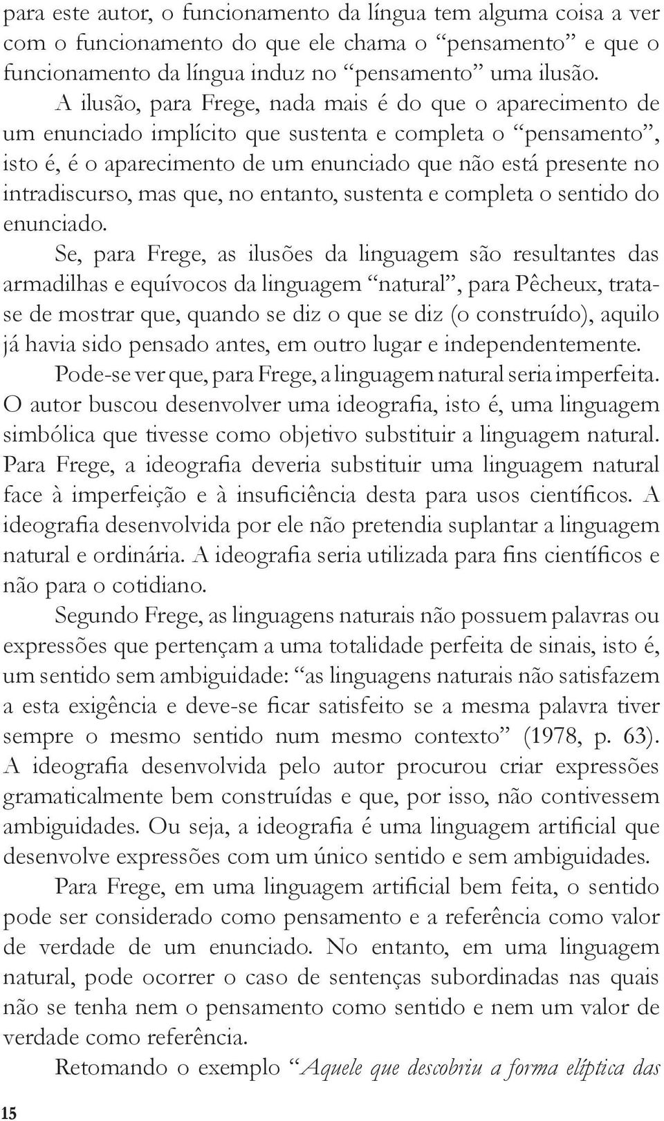 intradiscurso, mas que, no entanto, sustenta e completa o sentido do enunciado.