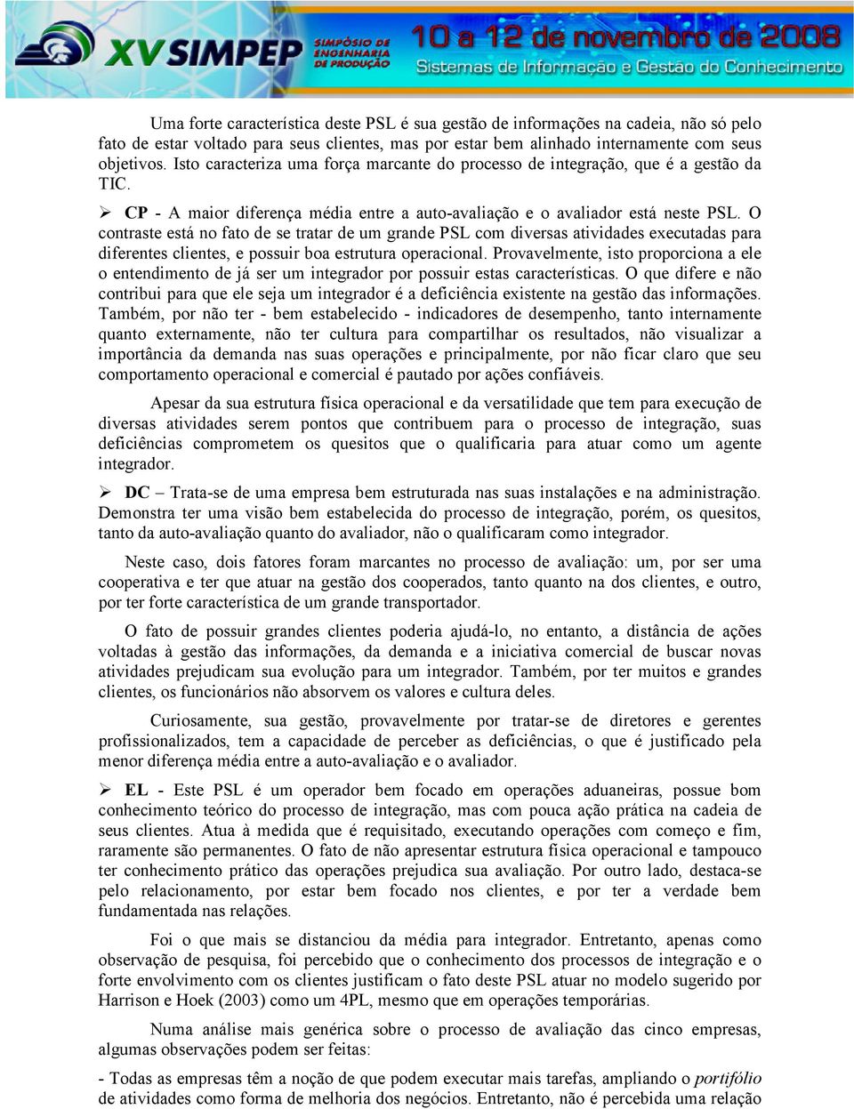 O contraste está no fato de se tratar de um grande PSL com diversas atividades executadas para diferentes clientes, e possuir boa estrutura operacional.