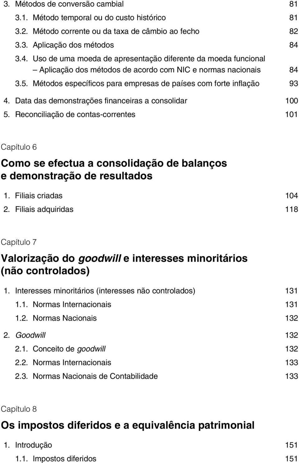 Métodos específicos para empresas de países com forte inflação 93 4. Data das demonstrações financeiras a consolidar 100 5.