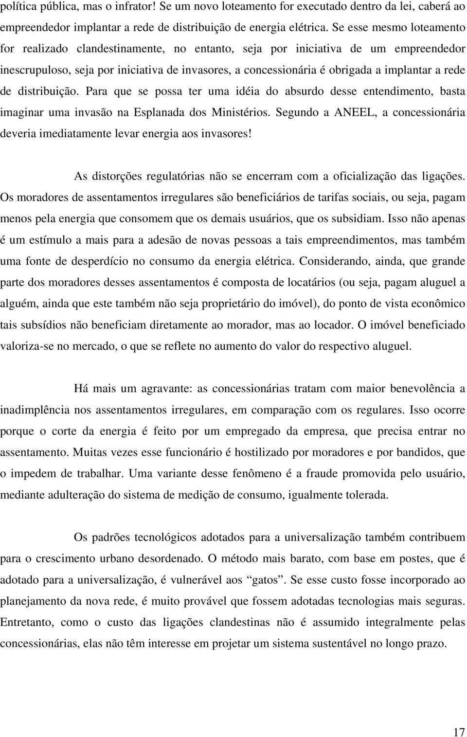 rede de distribuição. Para que se possa ter uma idéia do absurdo desse entendimento, basta imaginar uma invasão na Esplanada dos Ministérios.