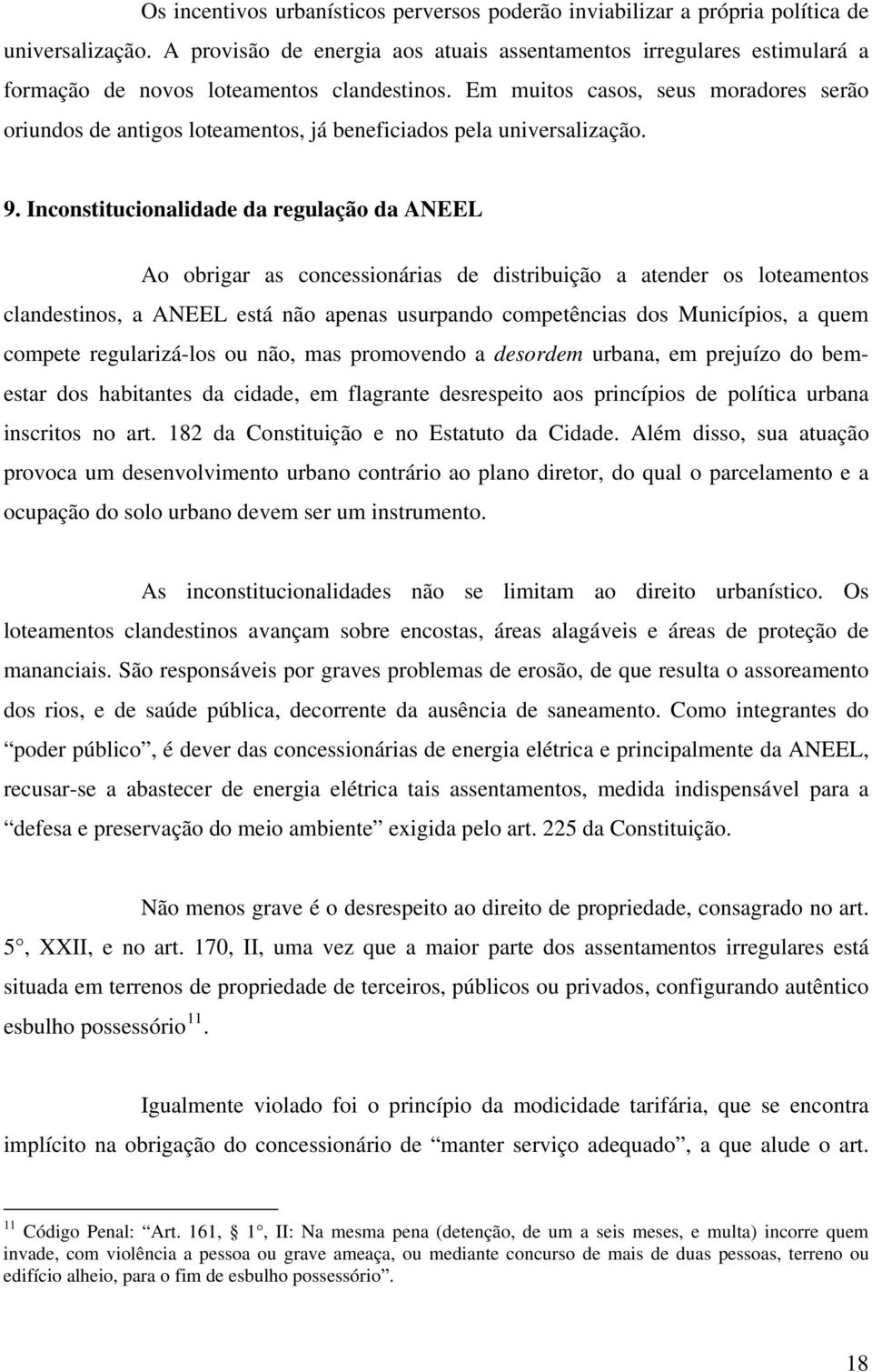 Em muitos casos, seus moradores serão oriundos de antigos loteamentos, já beneficiados pela universalização. 9.