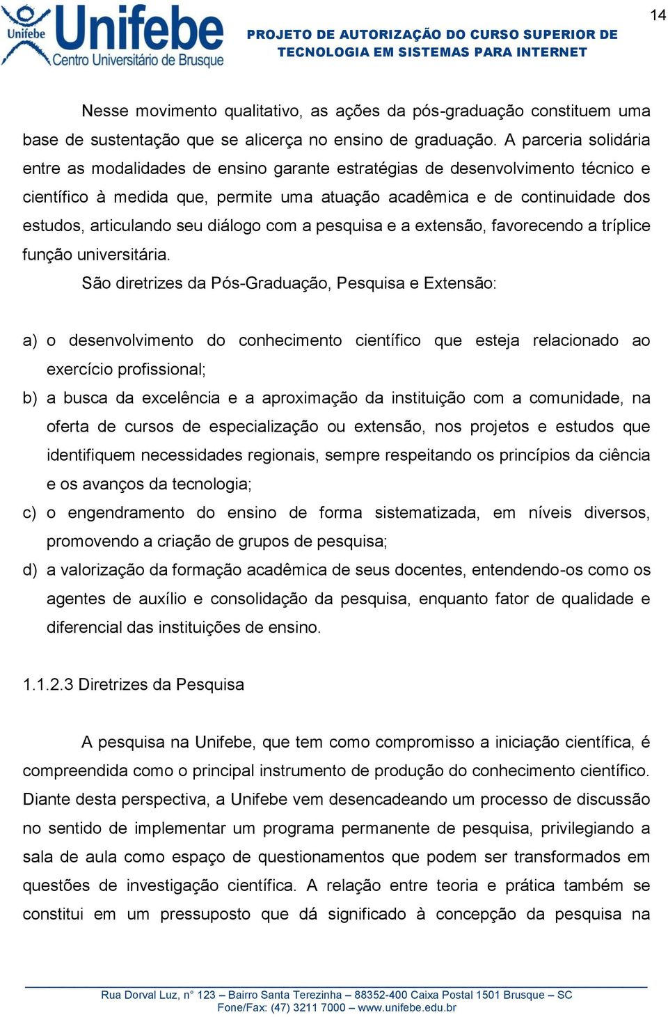 seu diálogo com a pesquisa e a extensão, favorecendo a tríplice função universitária.