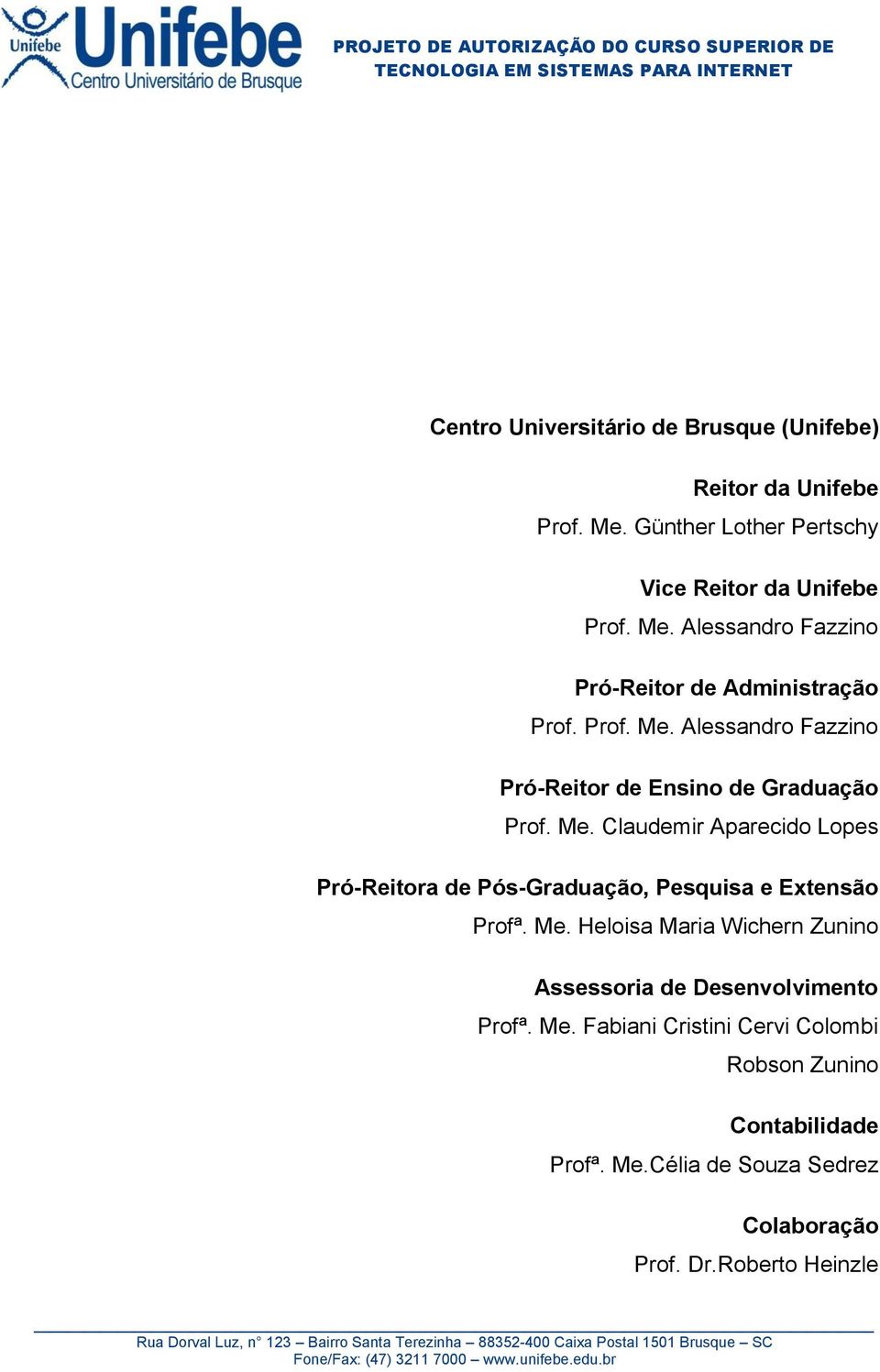 Me. Heloisa Maria Wichern Zunino Assessoria de Desenvolvimento Profª. Me.