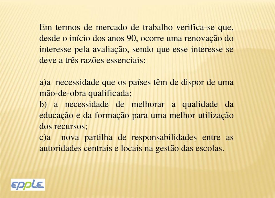 uma mão-de-obra qualificada; b) a necessidade de melhorar a qualidade da educação e da formação para uma melhor