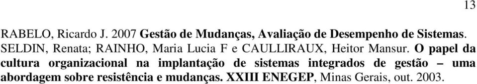 SELDIN, Renata; RAINHO, Maria Lucia F e CAULLIRAUX, Heitor Mansur.