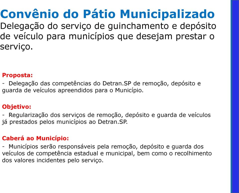 Objetivo: - Regularização dos serviços de remoção, depósito e guarda de veículos já prestados pelos municípios ao Detran.SP.