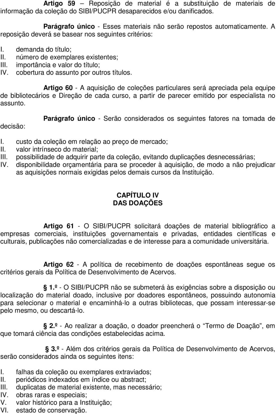 importância e valor do título; IV. cobertura do assunto por outros títulos.