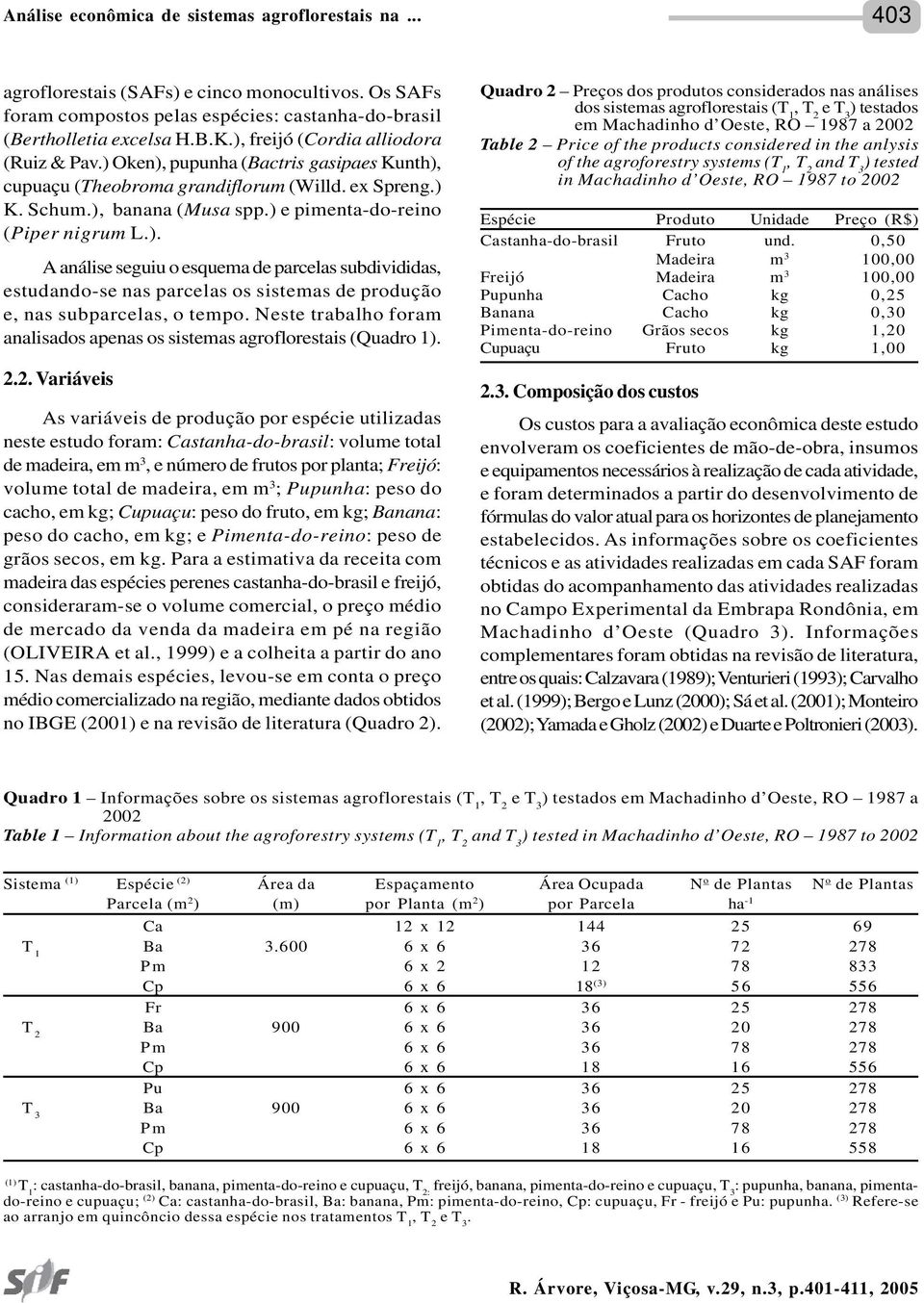 ) e pimenta-do-reino (Piper nigrum L.). A análise seguiu o esquema de parcelas subdivididas, estudando-se nas parcelas os sistemas de produção e, nas subparcelas, o tempo.