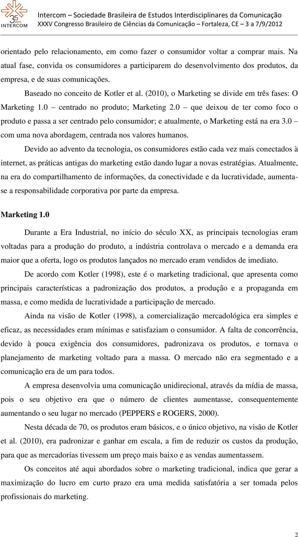 (2010), o Marketing se divide em três fases: O Marketing 1.0 centrado no produto; Marketing 2.