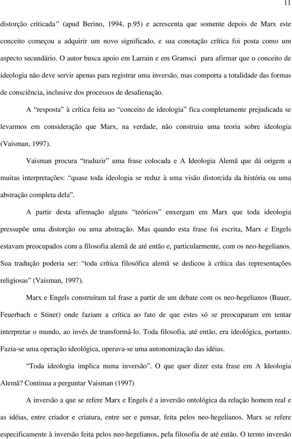 O autor busca apoio em Larrain e em Gramsci para afirmar que o conceito de ideologia não deve servir apenas para registrar uma inversão, mas comporta a totalidade das formas de consciência, inclusive