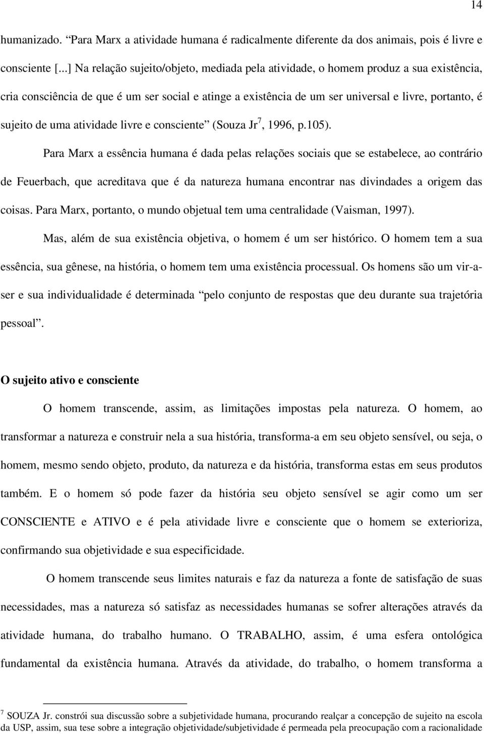 de uma atividade livre e consciente (Souza Jr 7, 1996, p.105).