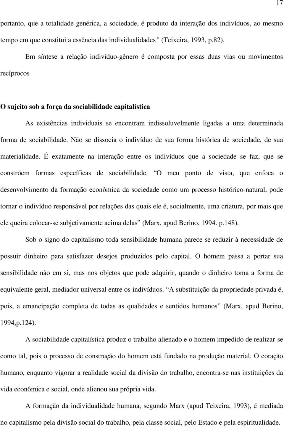 indissoluvelmente ligadas a uma determinada forma de sociabilidade. Não se dissocia o indivíduo de sua forma histórica de sociedade, de sua materialidade.