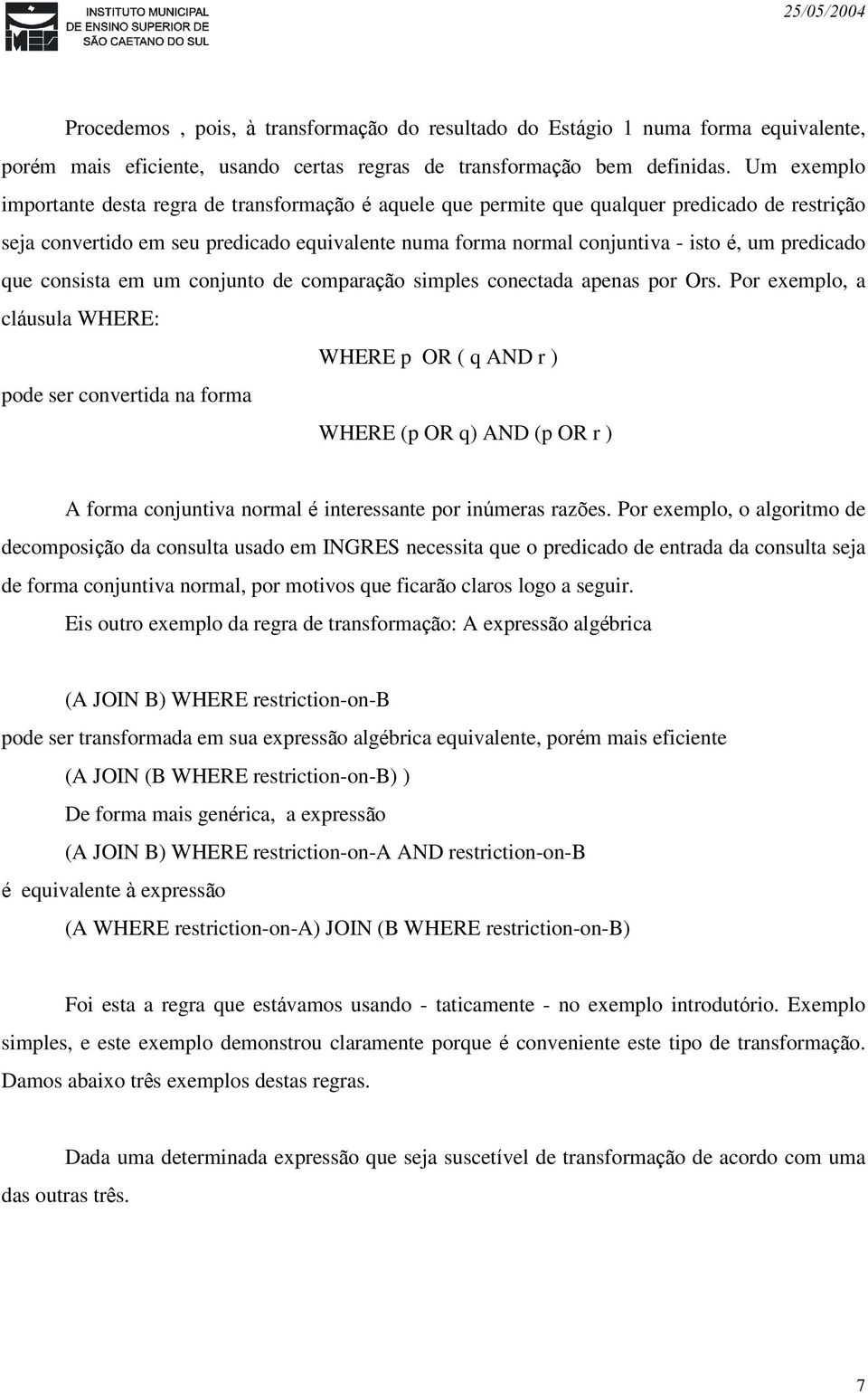 predicado que consista em um conjunto de comparação simples conectada apenas por Ors.