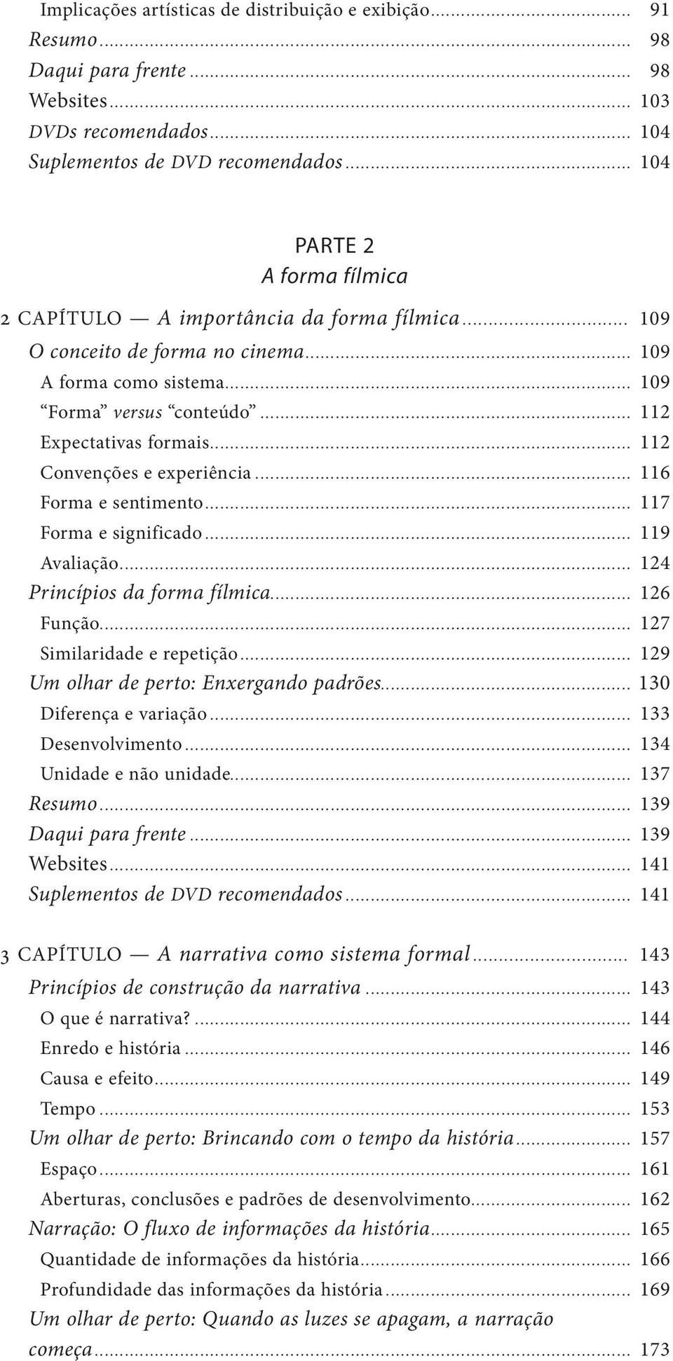 .. 112 Convenções e experiência... 116 Forma e sentimento... 117 Forma e significado... 119 Avaliação... 124 Princípios da forma fílmica... 126 Função... 127 Similaridade e repetição.