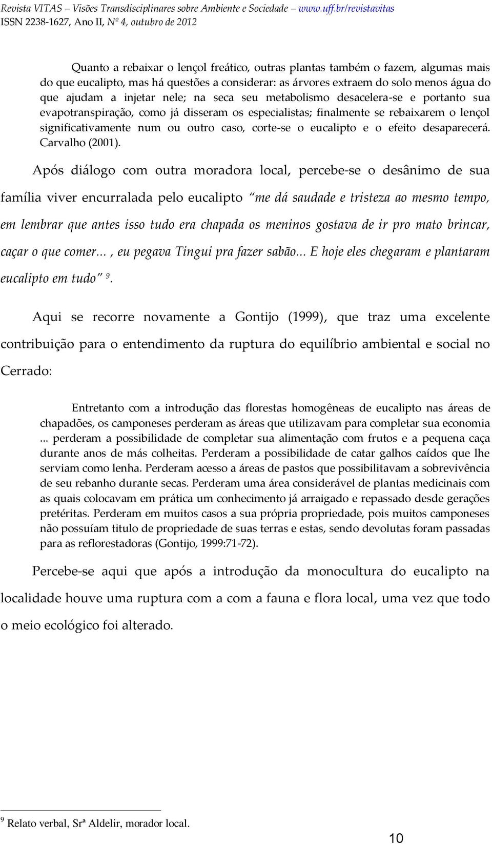 o efeito desaparecerá. Carvalho (2001).