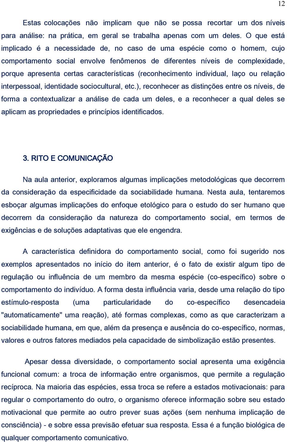 (reconhecimento individual, laço ou relação interpessoal, identidade sociocultural, etc.