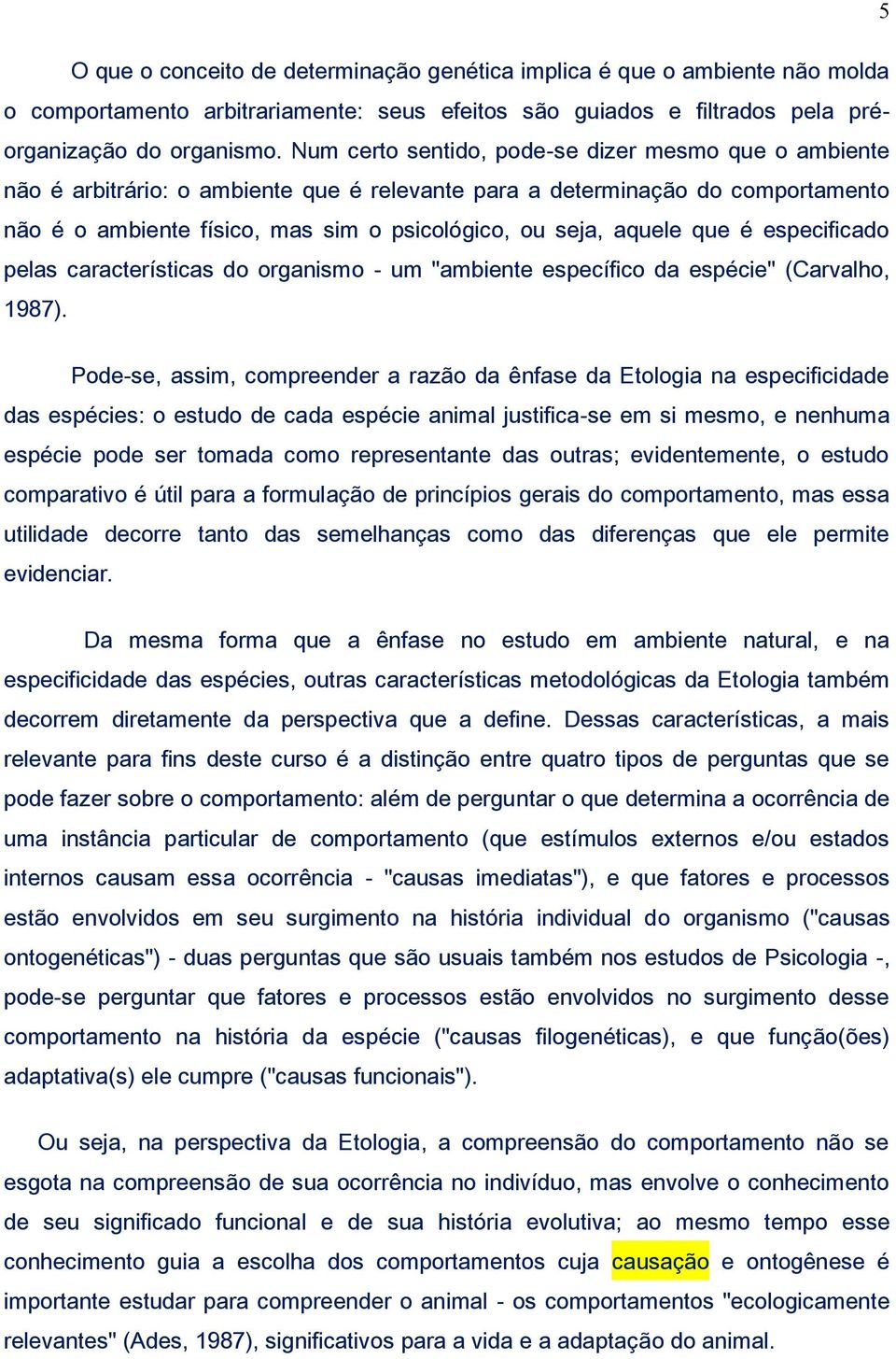 que é especificado pelas características do organismo - um "ambiente específico da espécie" (Carvalho, 1987).