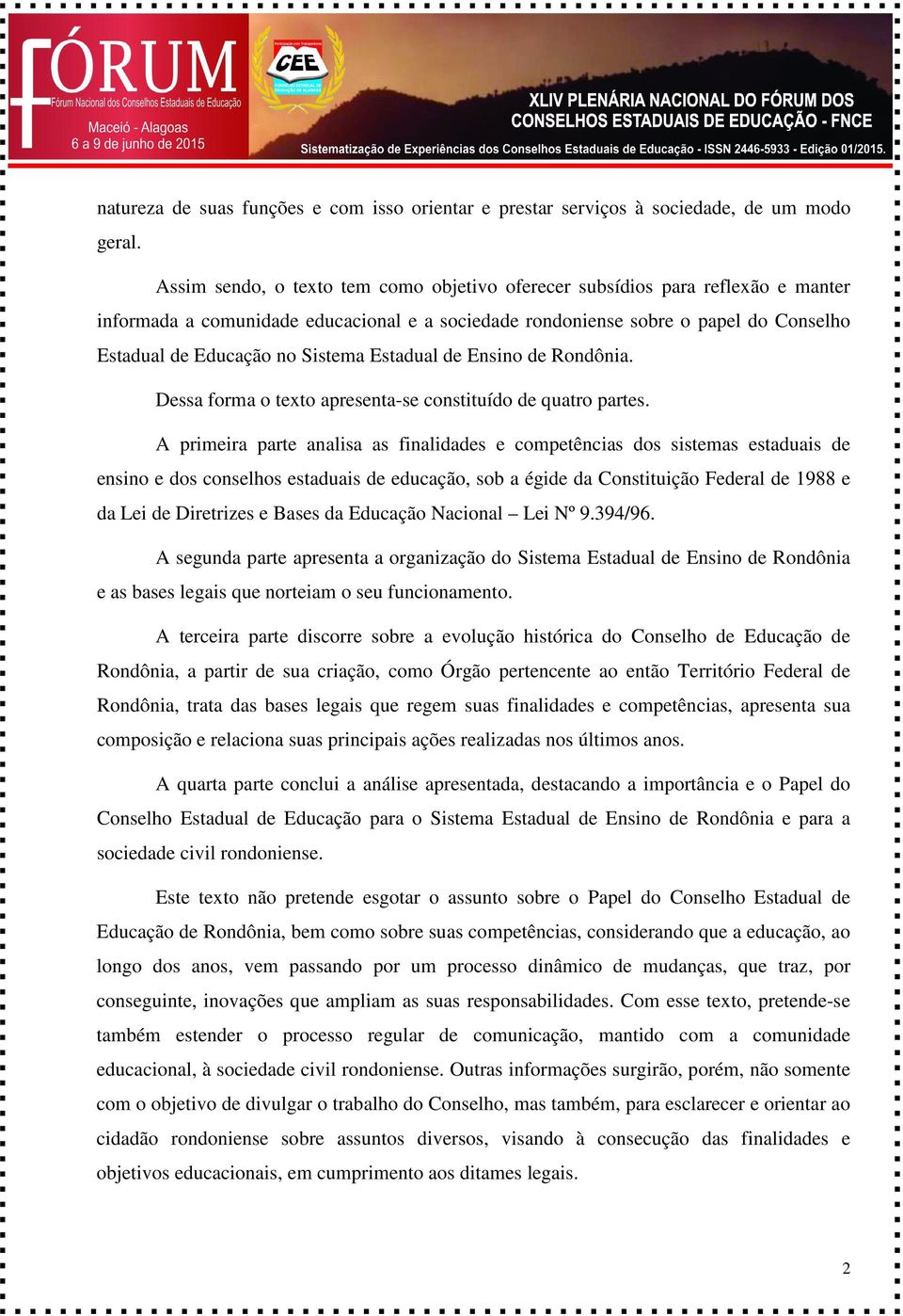 Estadual de Ensino de Rondônia. Dessa forma o texto apresenta-se constituído de quatro partes.