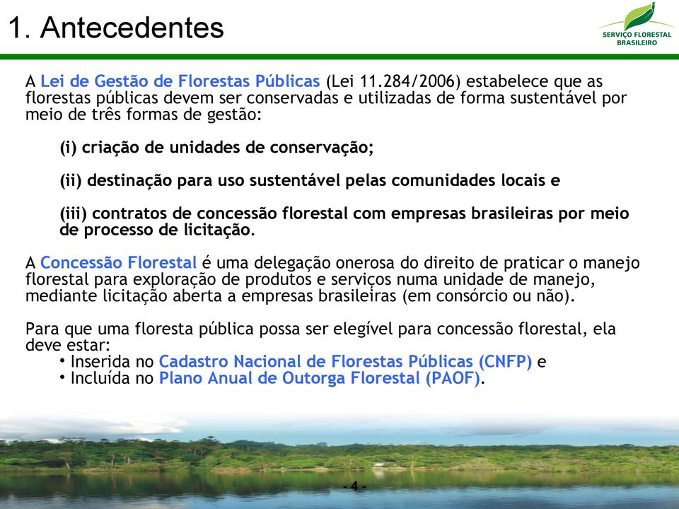 uso sustentável pelas comunidades locais e (iii) contratos de concessão florestal com empresas brasileiras por meio de processo de licitação.