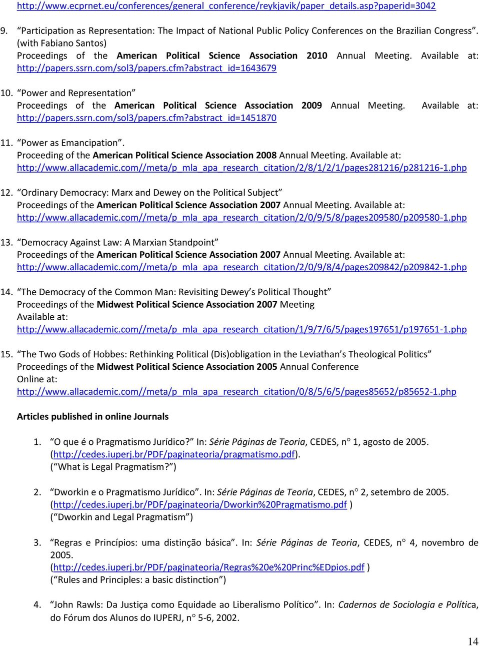 (with Fabiano Santos) Proceedings of the American Political Science Association 2010 Annual Meeting. Available at: http://papers.ssrn.com/sol3/papers.cfm?abstract_id=1643679 10.