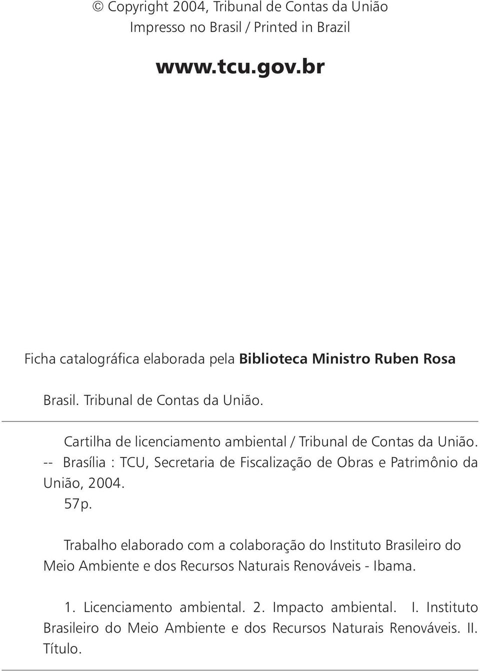 Cartilha de licenciamento ambiental / Tribunal de Contas da União. -- Brasília : TCU, Secretaria de Fiscalização de Obras e Patrimônio da União, 2004. 57p.