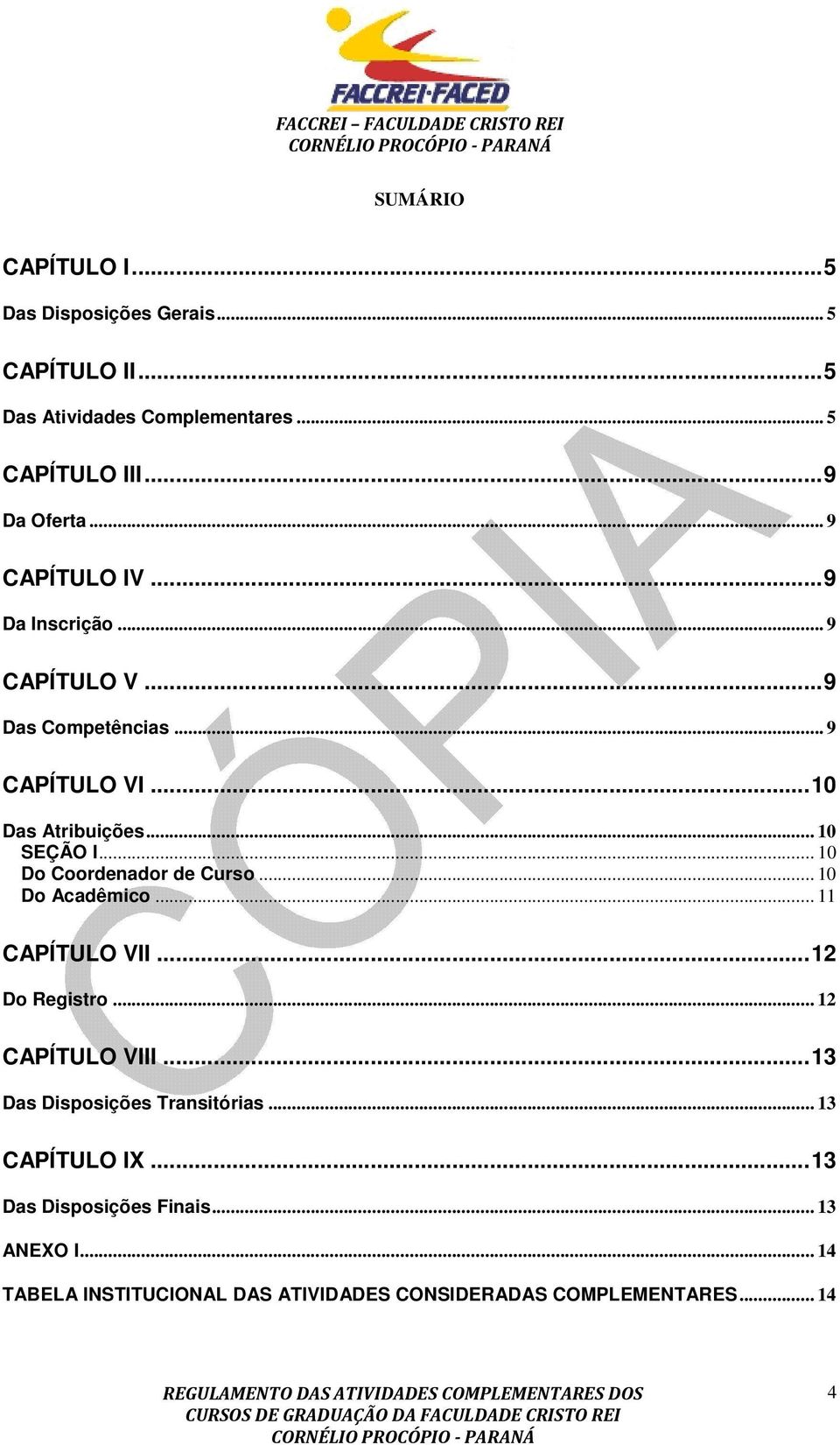 .. 10 Do Coordenador de Curso... 10 Do Acadêmico... 11 CAPÍTULO VII...12 Do Registro... 12 CAPÍTULO VIII.