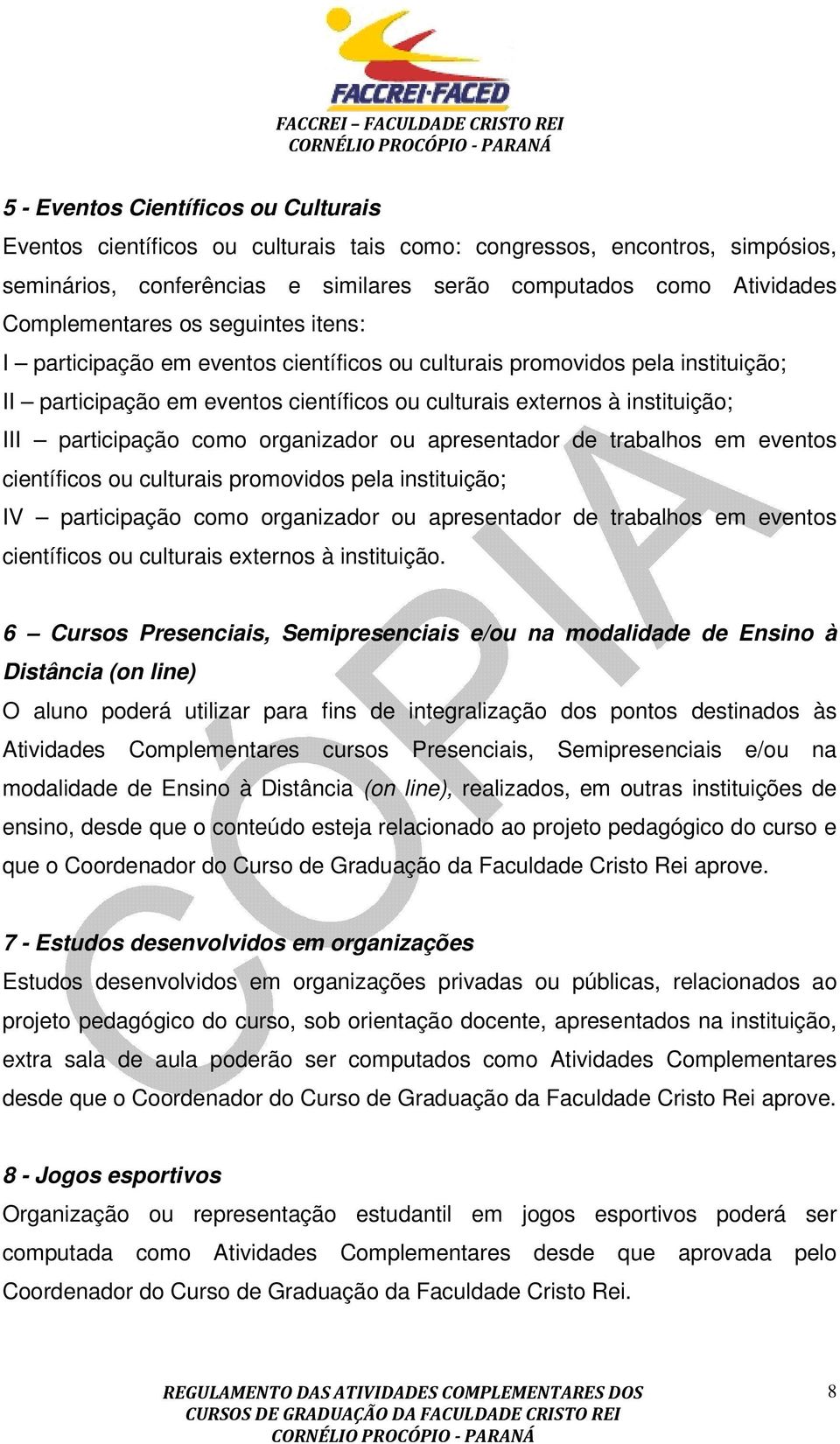 organizador ou apresentador de trabalhos em eventos científicos ou culturais promovidos pela instituição; IV participação como organizador ou apresentador de trabalhos em eventos científicos ou