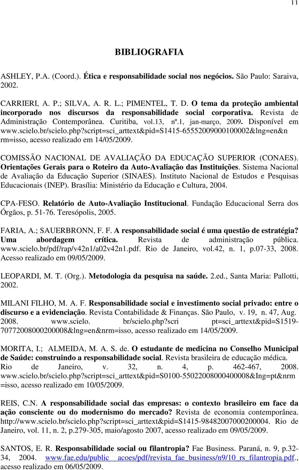 scielo.br/scielo.php?script=sci_arttext&pid=s1415-65552009000100002&lng=en&n rm=isso, acesso realizado em 14/05/2009. COMISSÃO NACIONAL DE AVALIAÇÃO DA EDUCAÇÃO SUPERIOR (CONAES).